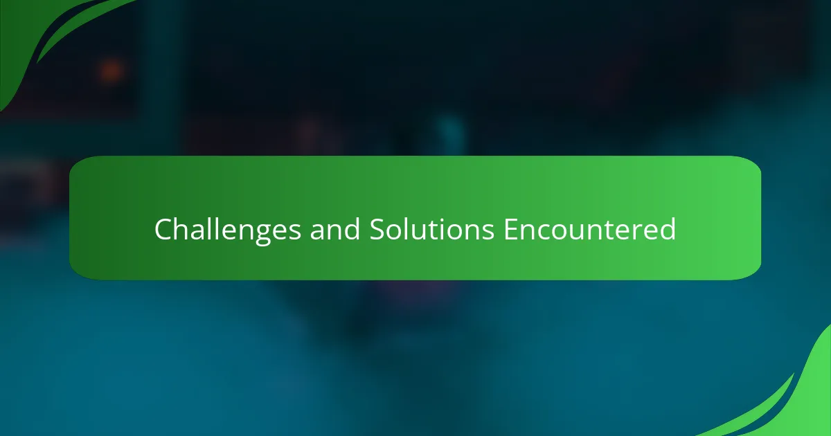 Challenges and Solutions Encountered