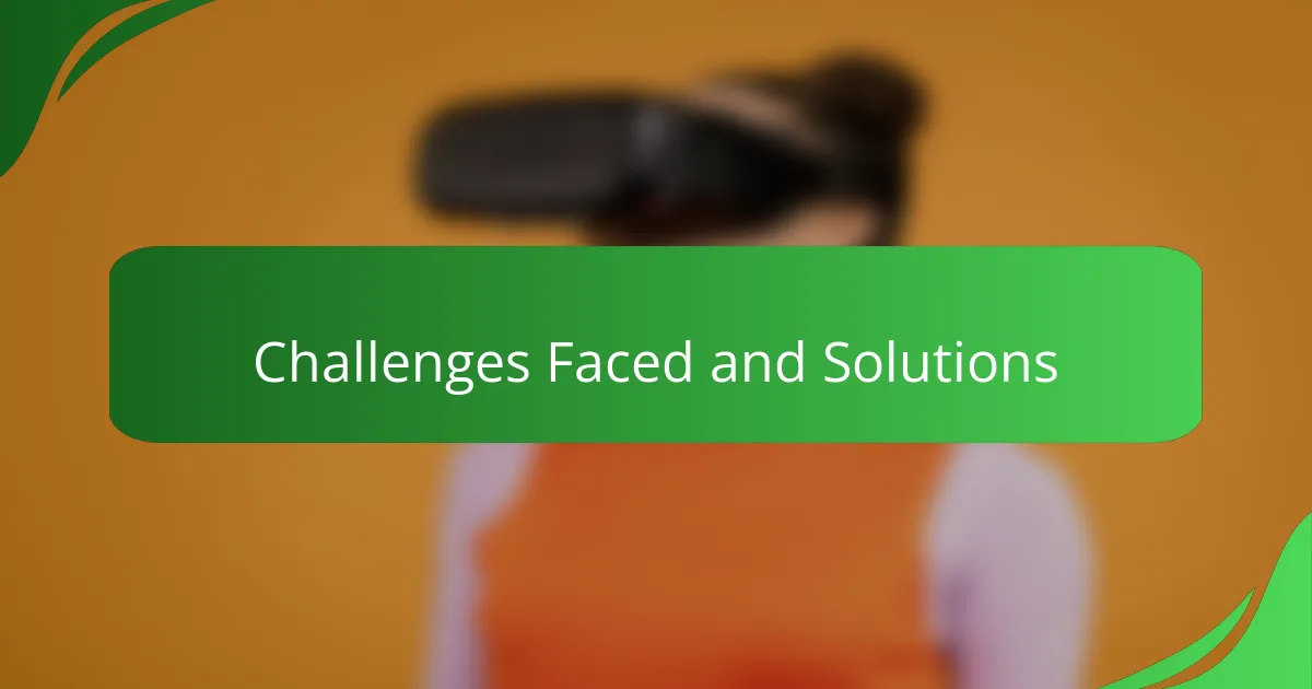 Challenges Faced and Solutions
