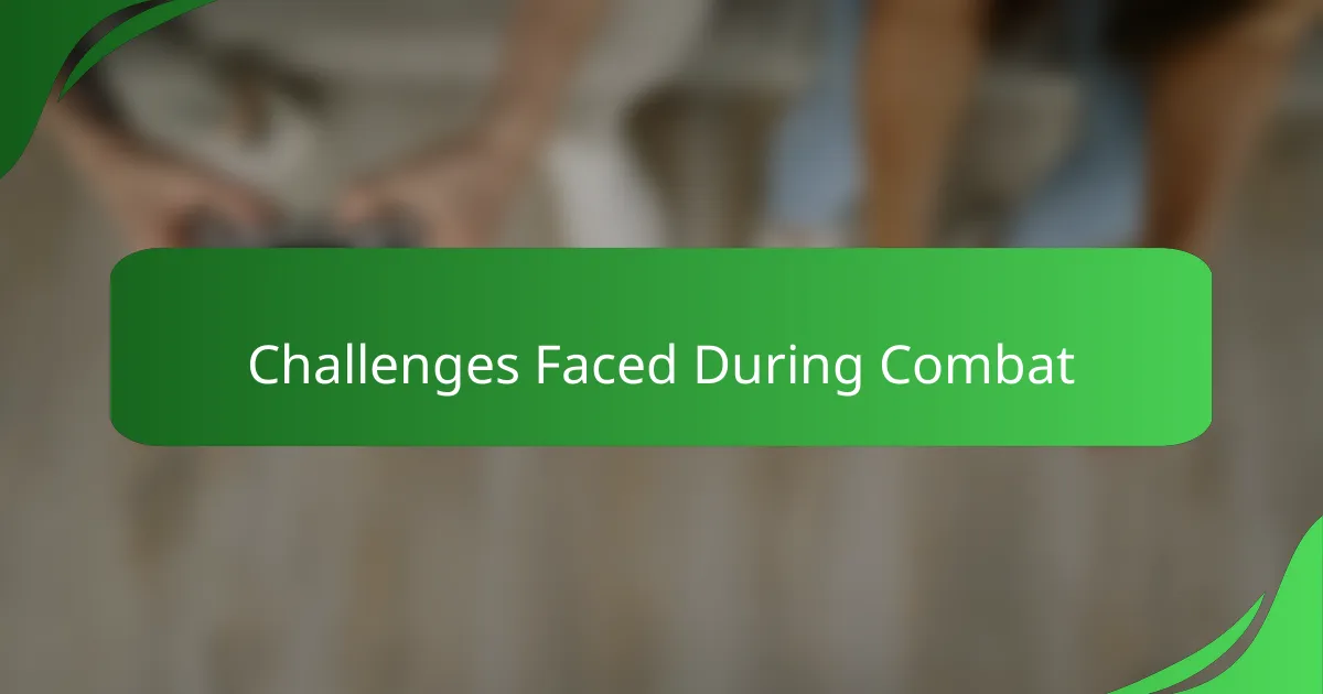 Challenges Faced During Combat