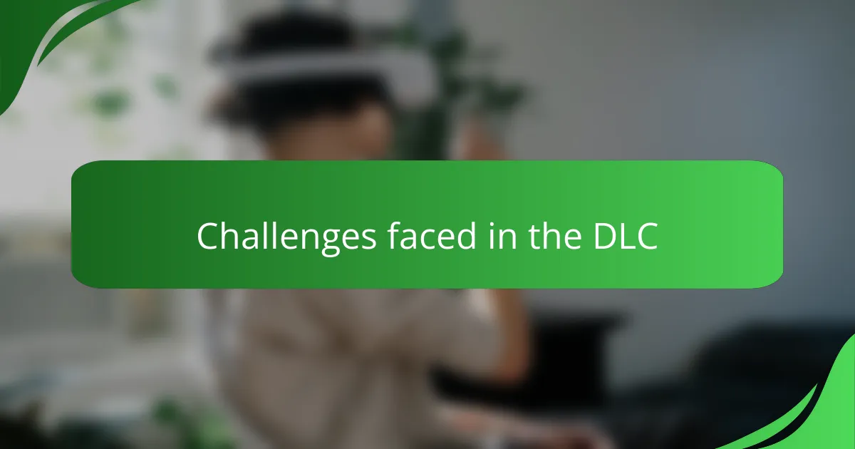 Challenges faced in the DLC
