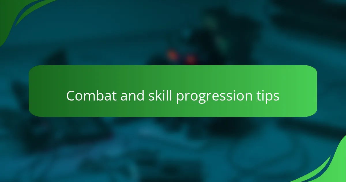 Combat and skill progression tips