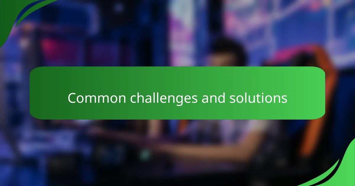 Common challenges and solutions
