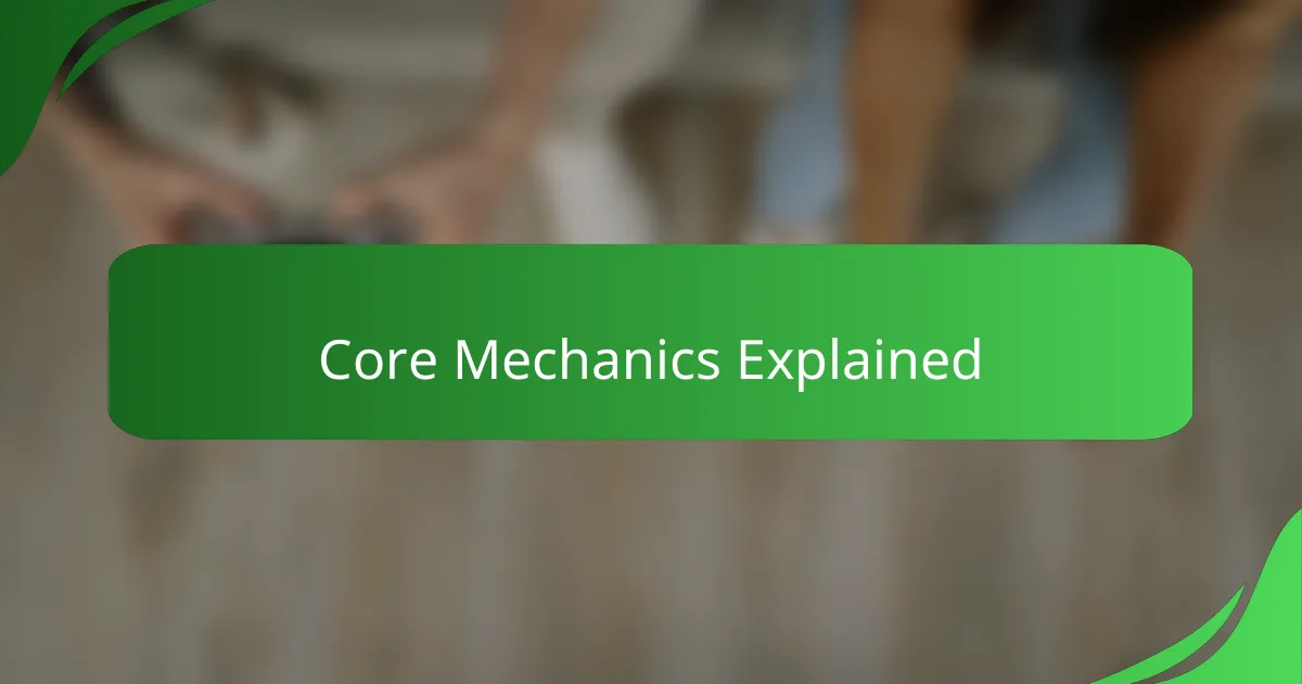 Core Mechanics Explained