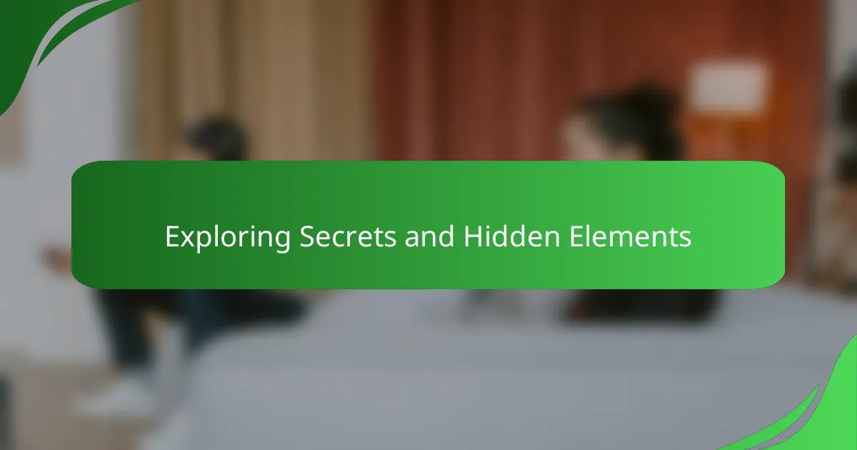 Exploring Secrets and Hidden Elements