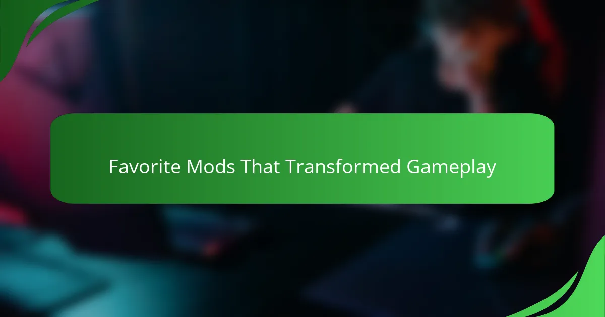 Favorite Mods That Transformed Gameplay