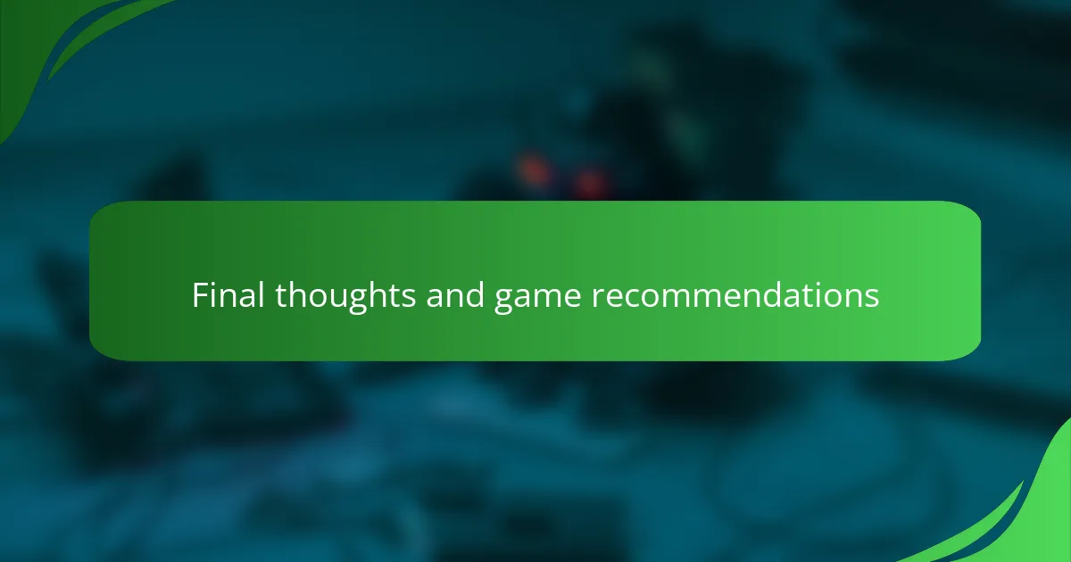 Final thoughts and game recommendations