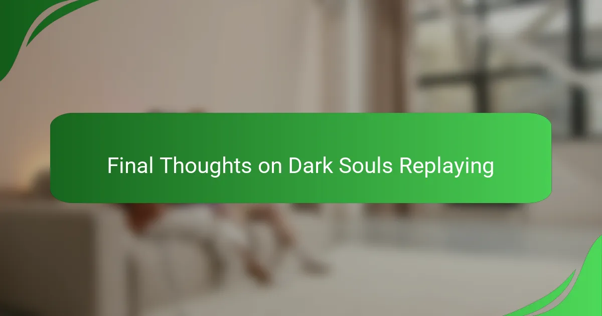Final Thoughts on Dark Souls Replaying