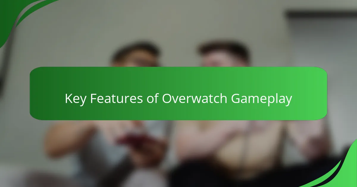 Key Features of Overwatch Gameplay