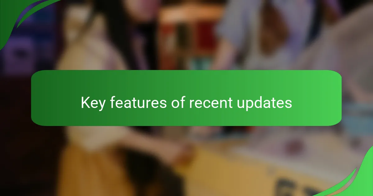 Key features of recent updates