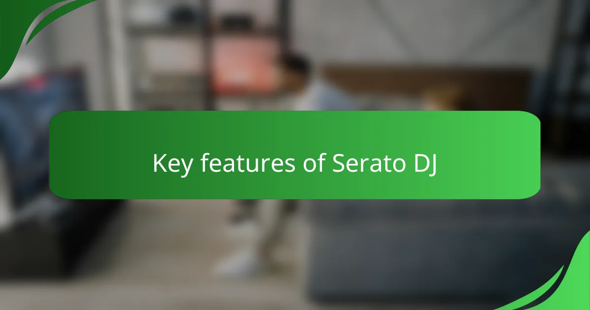 Key features of Serato DJ