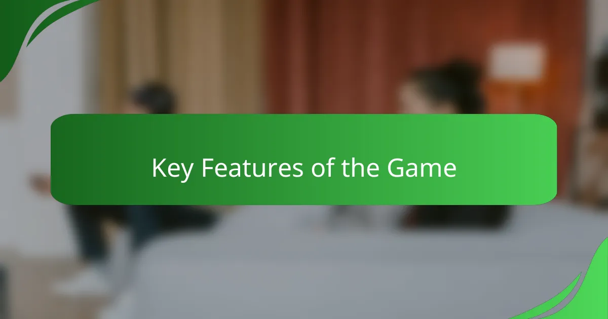 Key Features of the Game
