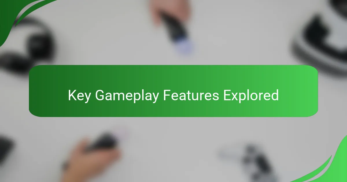 Key Gameplay Features Explored