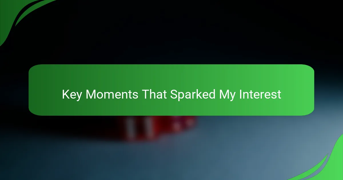 Key Moments That Sparked My Interest