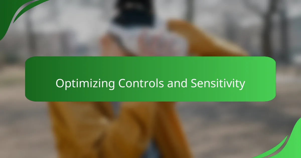 Optimizing Controls and Sensitivity