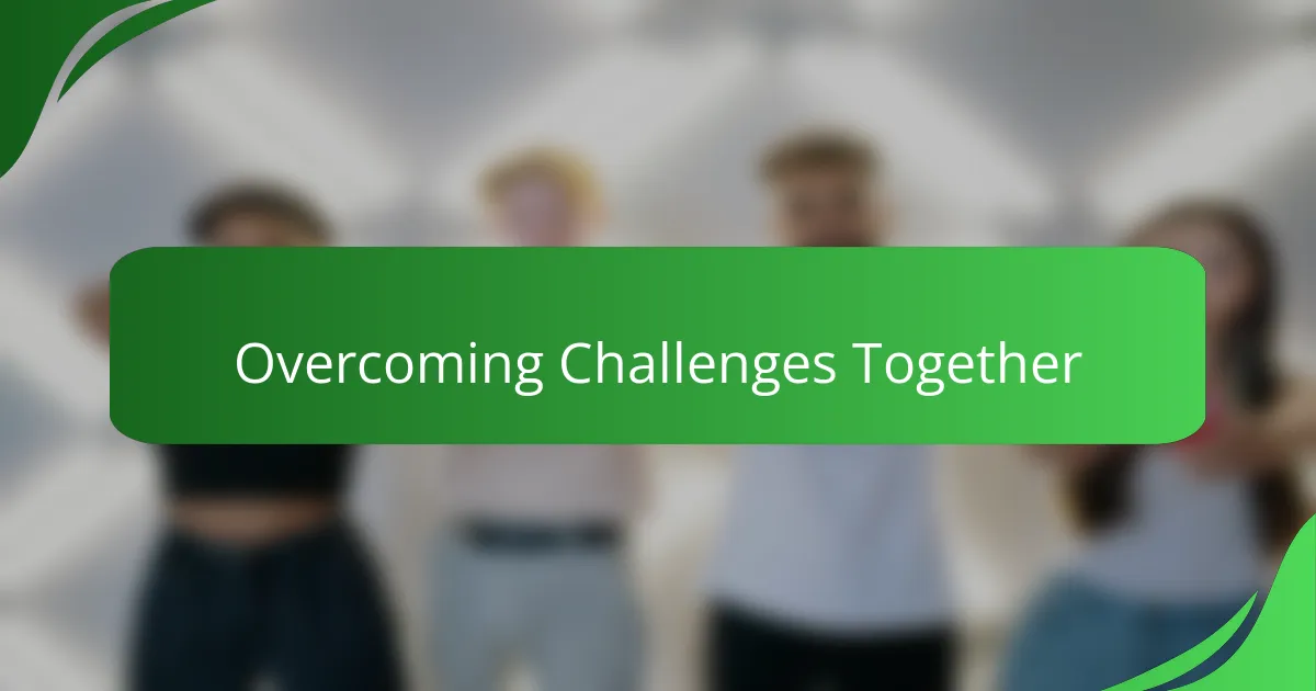 Overcoming Challenges Together