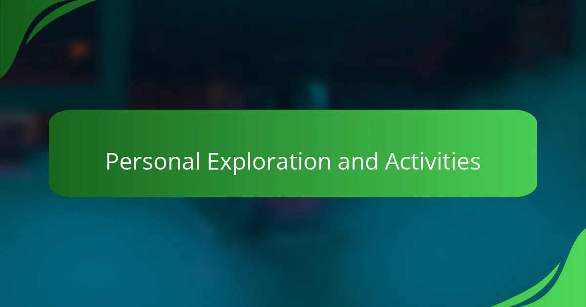 Personal Exploration and Activities