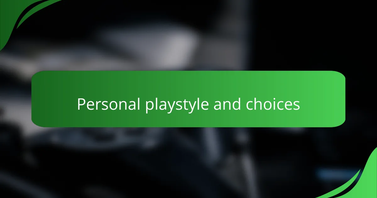Personal playstyle and choices