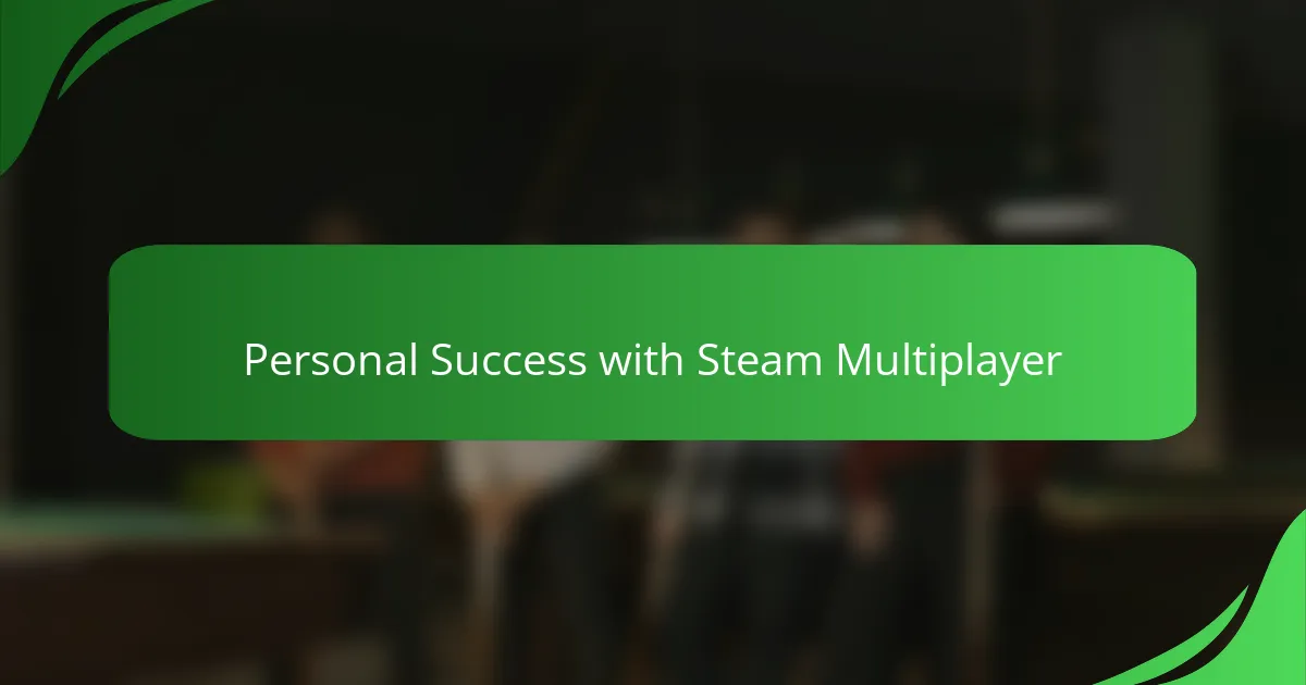 Personal Success with Steam Multiplayer