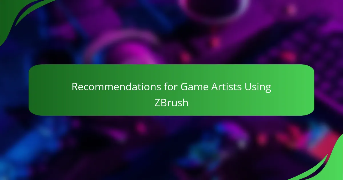 Recommendations for Game Artists Using ZBrush