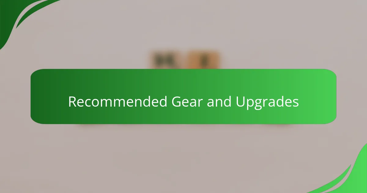 Recommended Gear and Upgrades