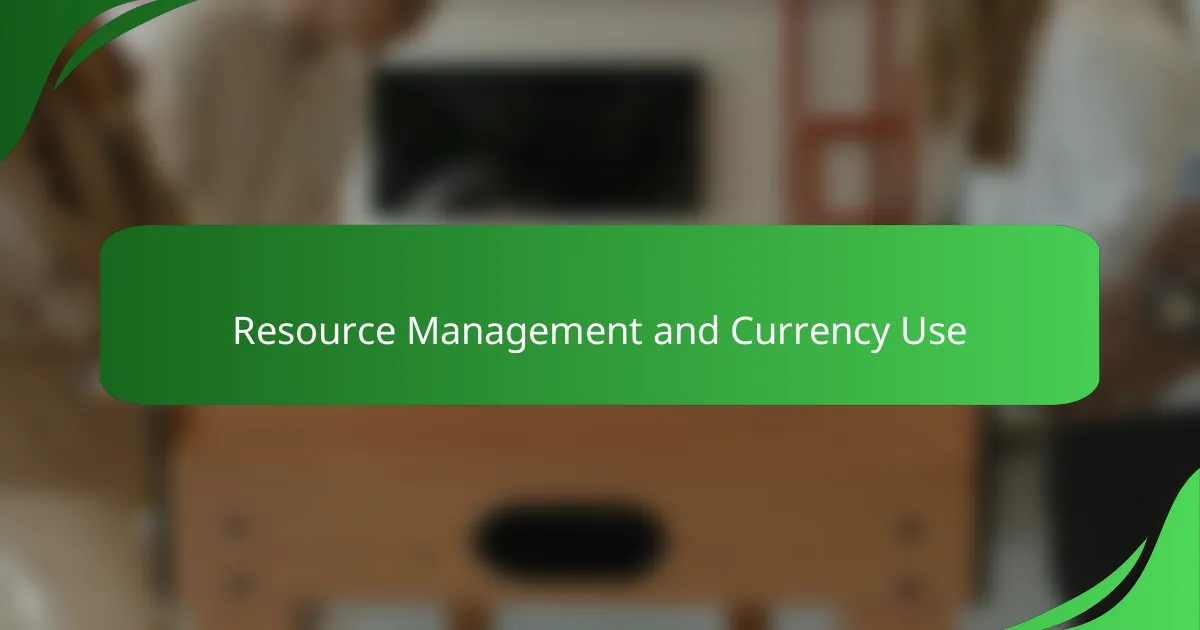Resource Management and Currency Use