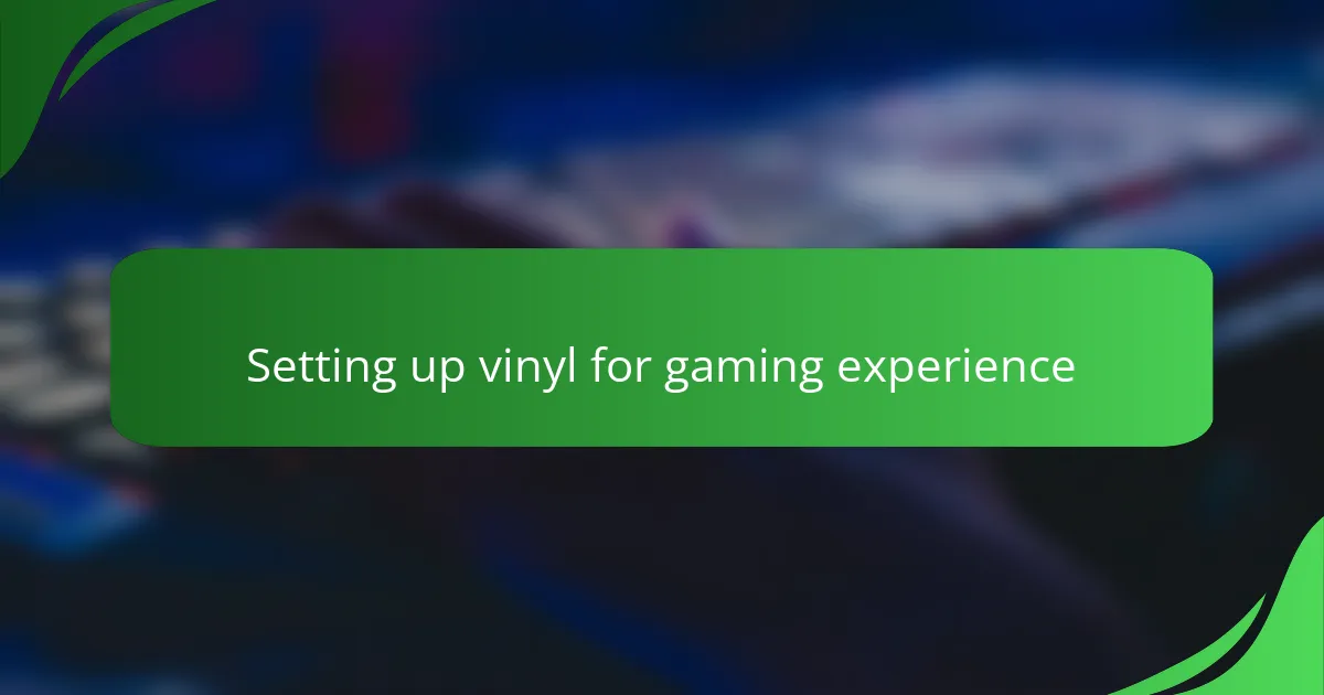 Setting up vinyl for gaming experience