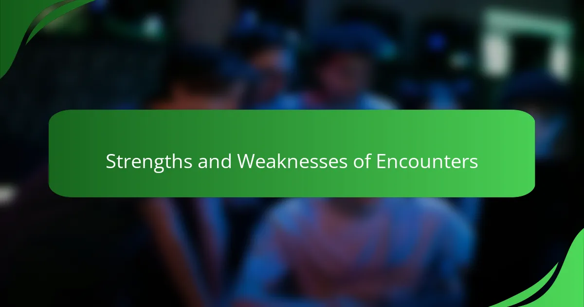 Strengths and Weaknesses of Encounters