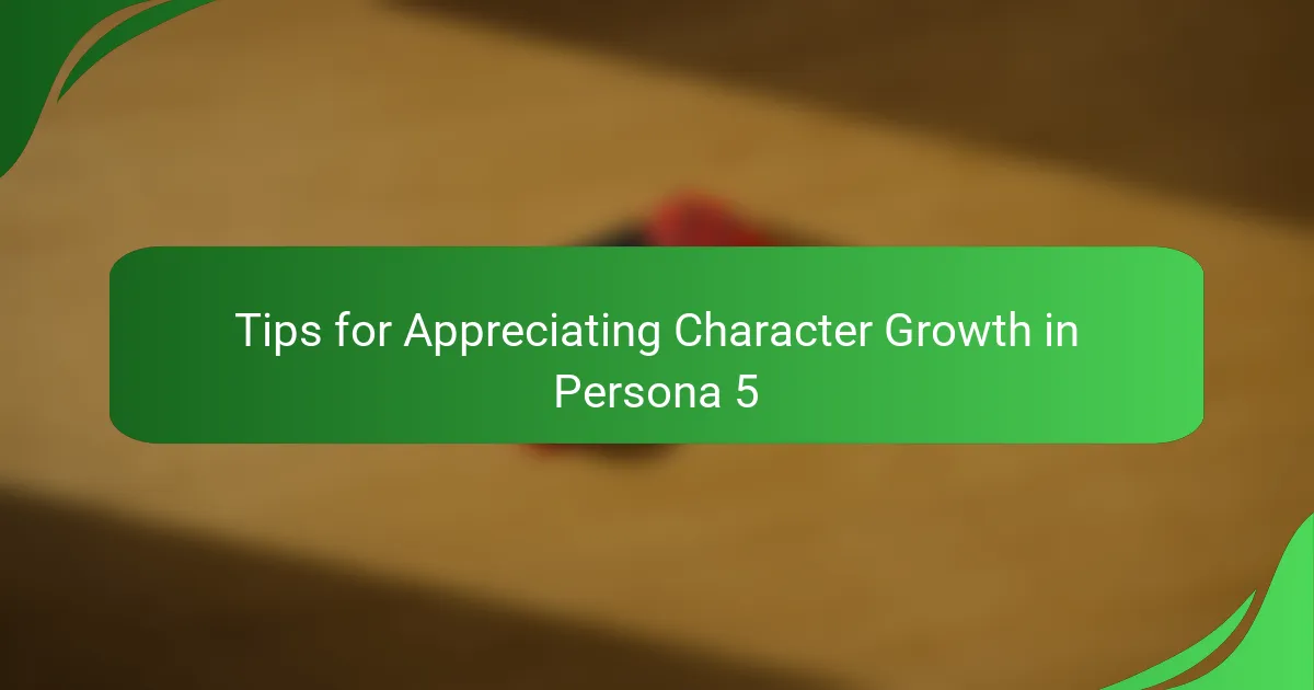 Tips for Appreciating Character Growth in Persona 5