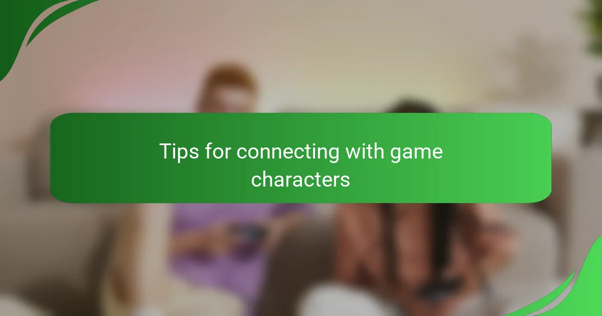 Tips for connecting with game characters