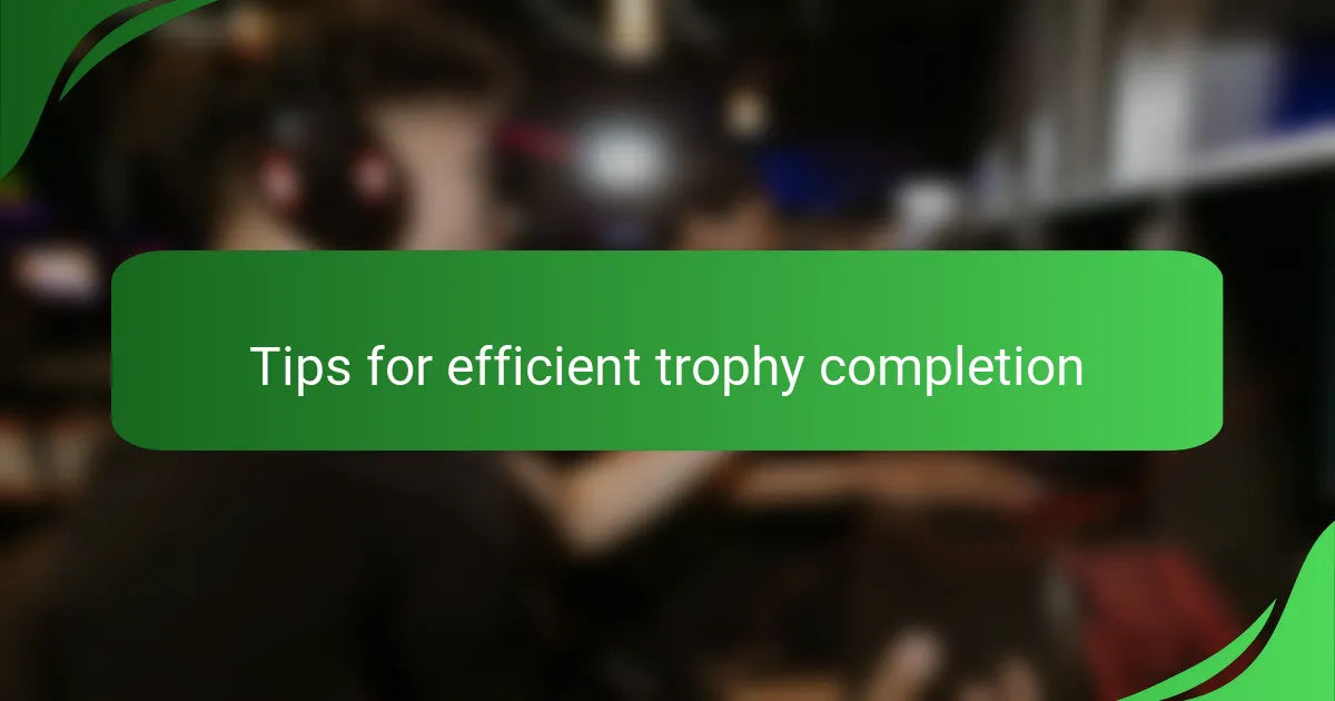 Tips for efficient trophy completion