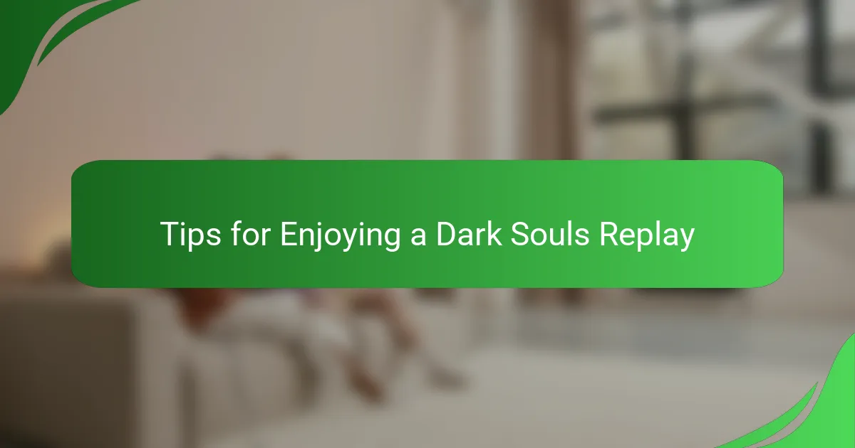 Tips for Enjoying a Dark Souls Replay