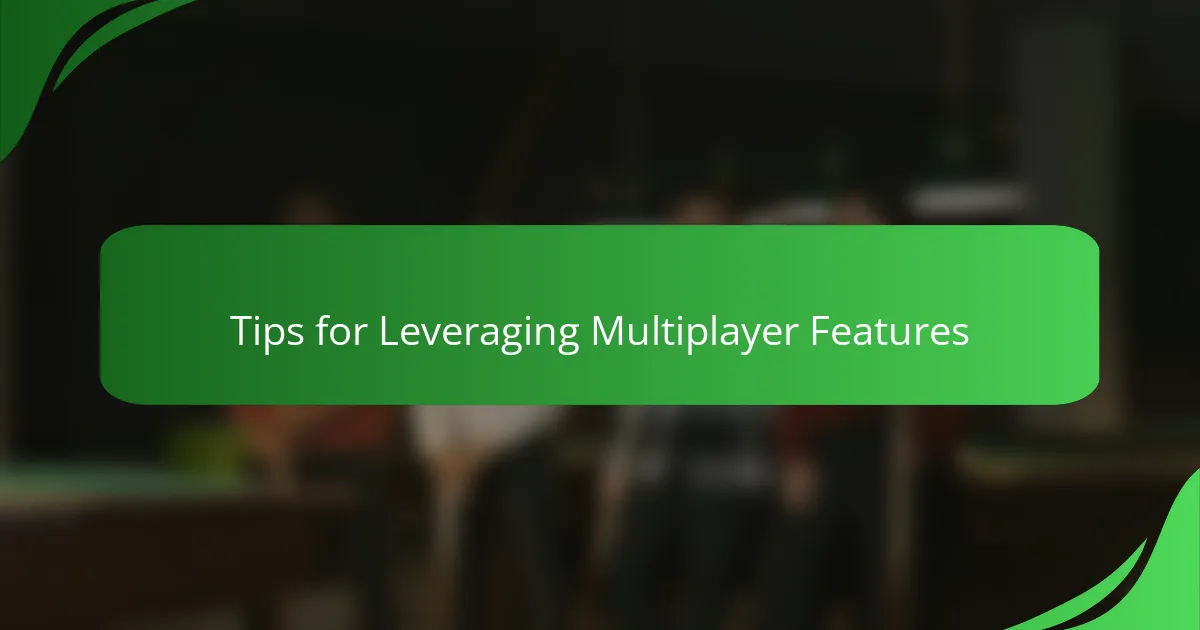 Tips for Leveraging Multiplayer Features