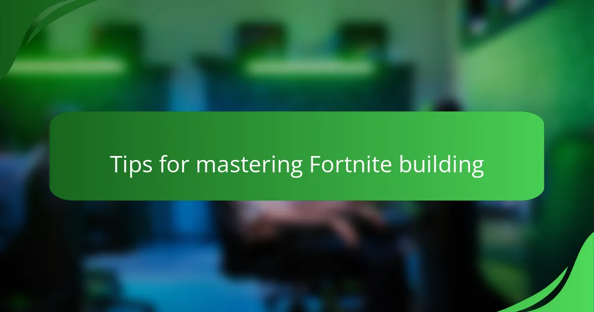 Tips for mastering Fortnite building