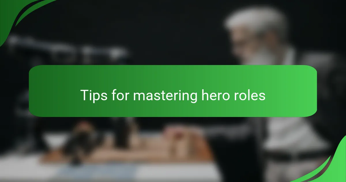 Tips for mastering hero roles