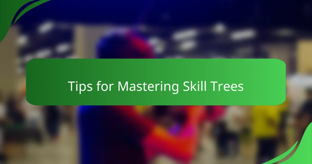 Tips for Mastering Skill Trees