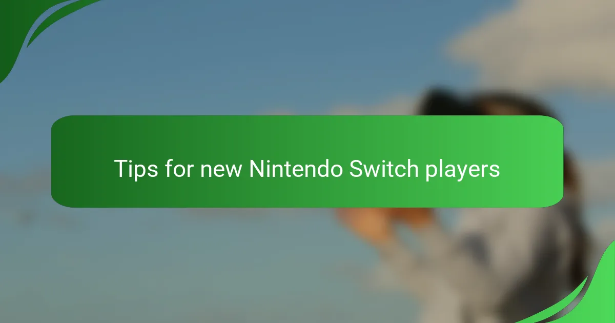 Tips for new Nintendo Switch players