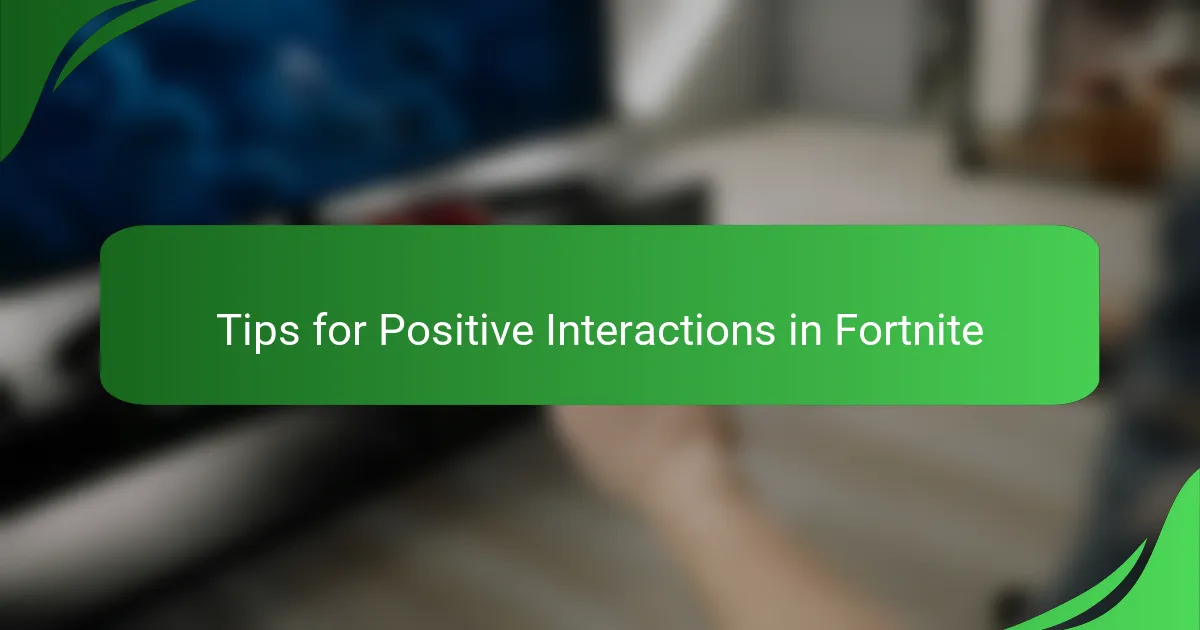 Tips for Positive Interactions in Fortnite