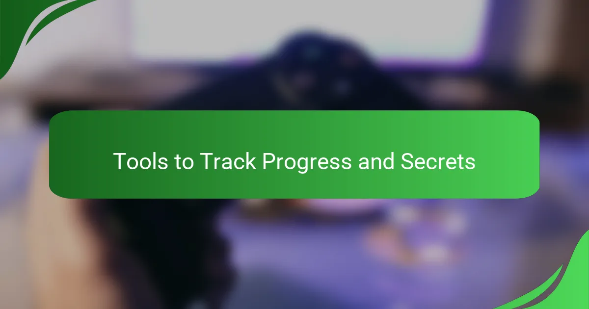 Tools to Track Progress and Secrets