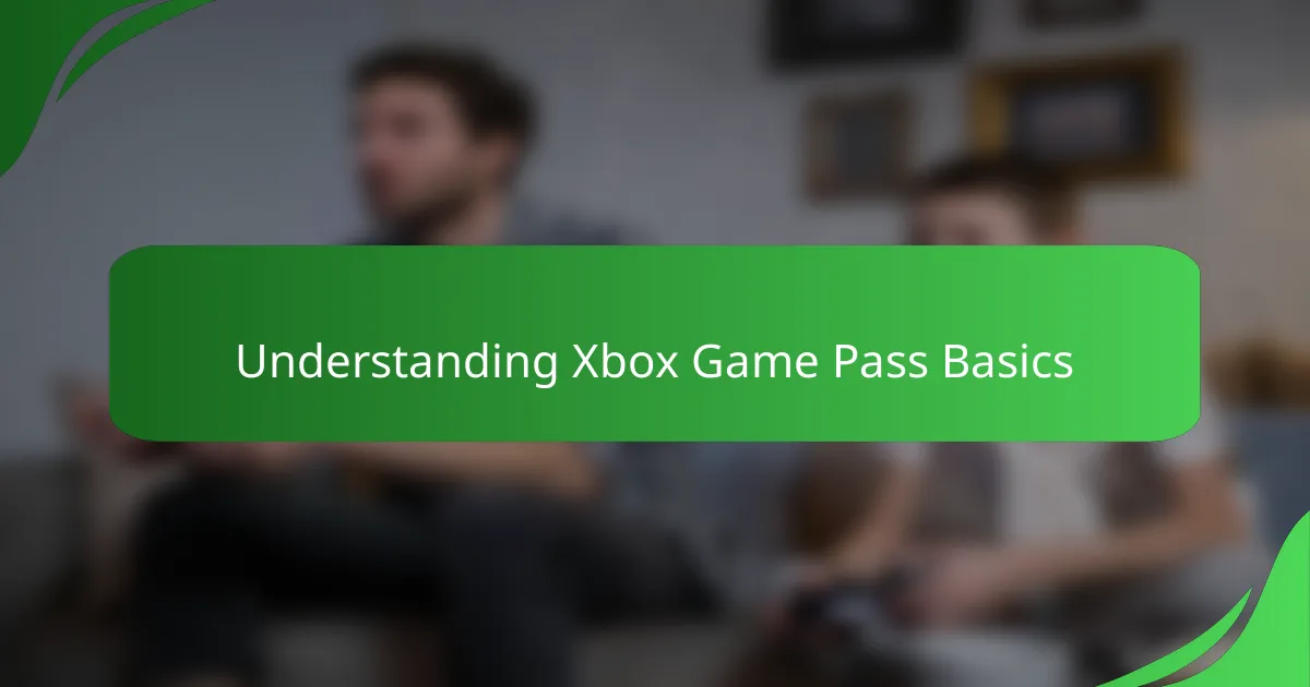 Understanding Xbox Game Pass Basics