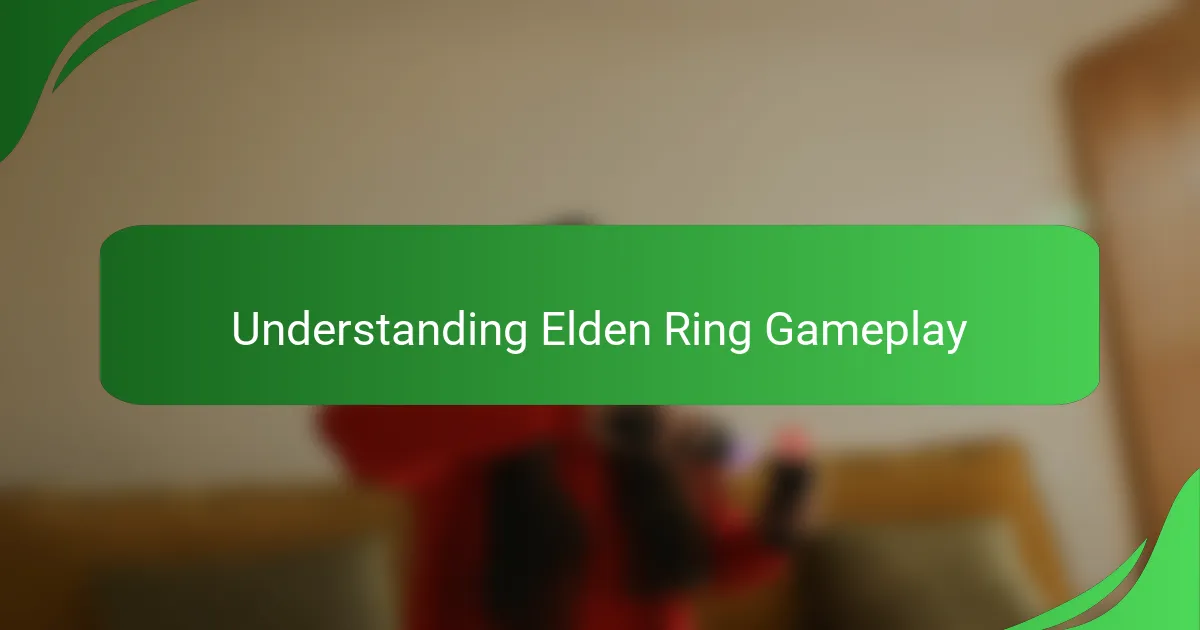 Understanding Elden Ring Gameplay