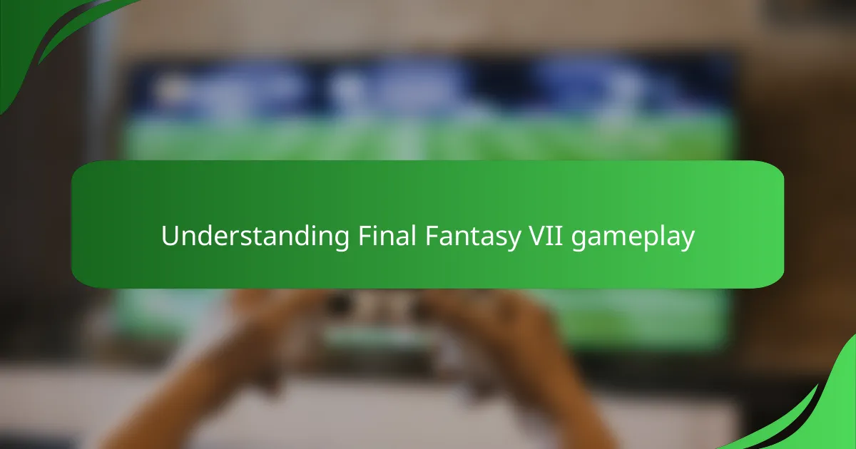 Understanding Final Fantasy VII gameplay