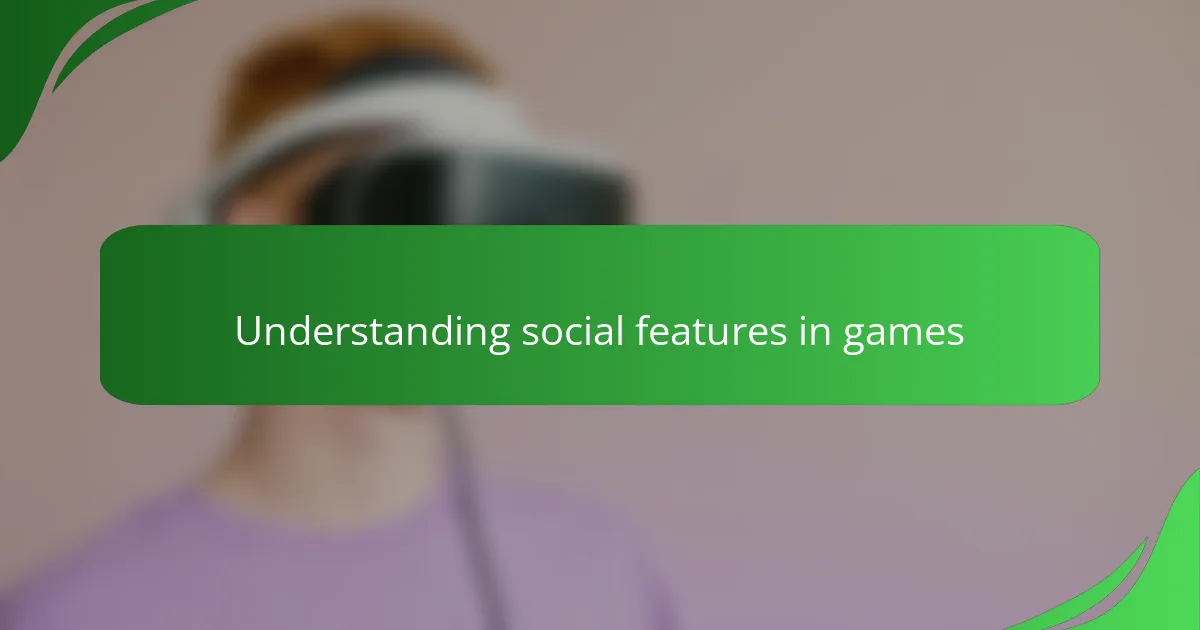 Understanding social features in games
