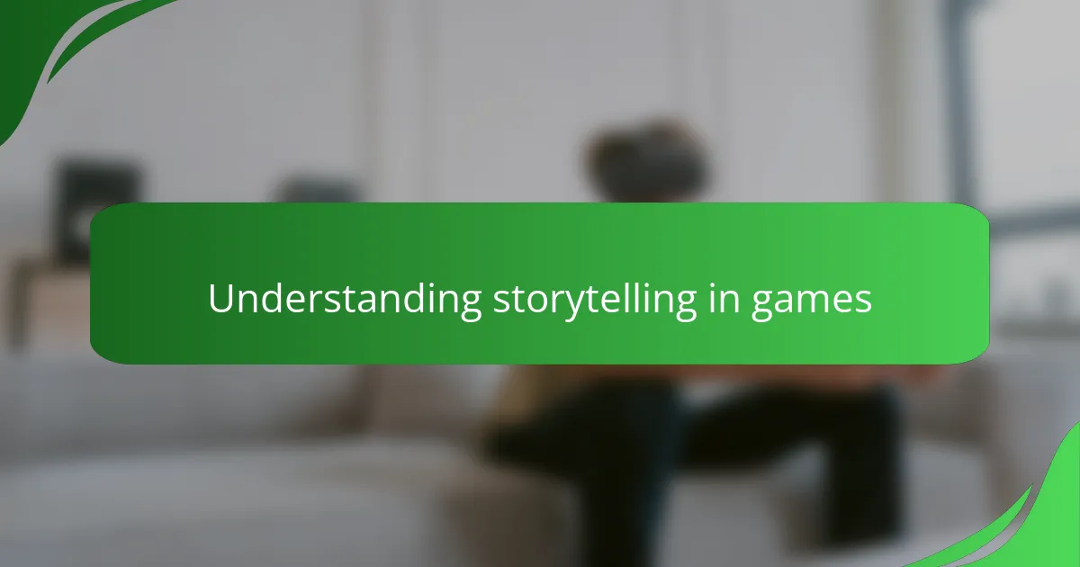 Understanding storytelling in games