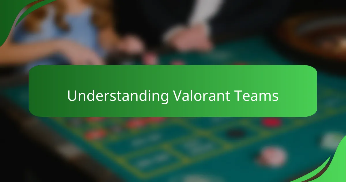 Understanding Valorant Teams